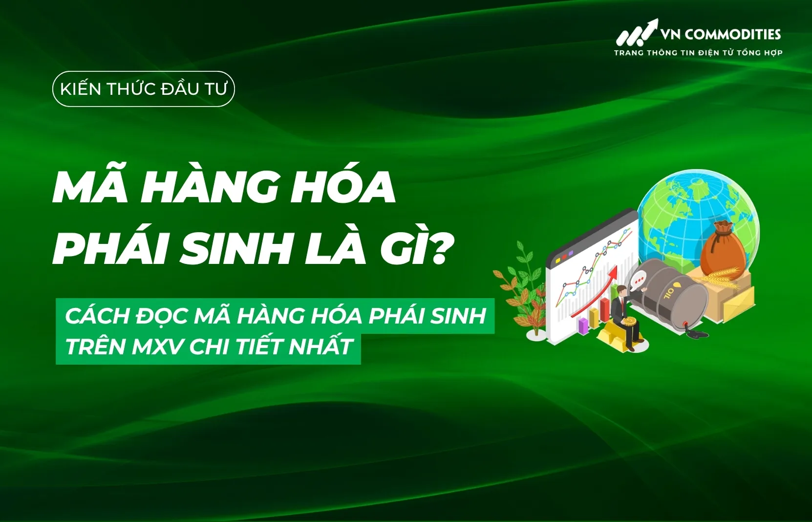 Mã hàng hóa phái sinh là gì? Cách đọc mã hàng hóa phái sinh trên MXV chi tiết nhất